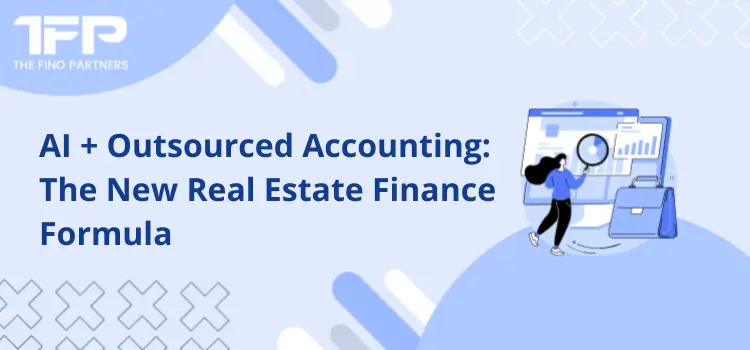AI + Outsourced Accounting: The New Real Estate Finance Formula
